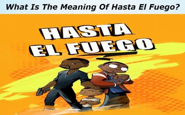 Hasta El Fuego Meaning In English