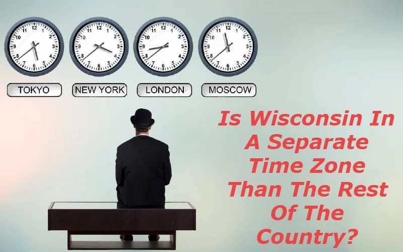 Is Wisconsin In A Separate Time Zone Than The Rest Of The Country?