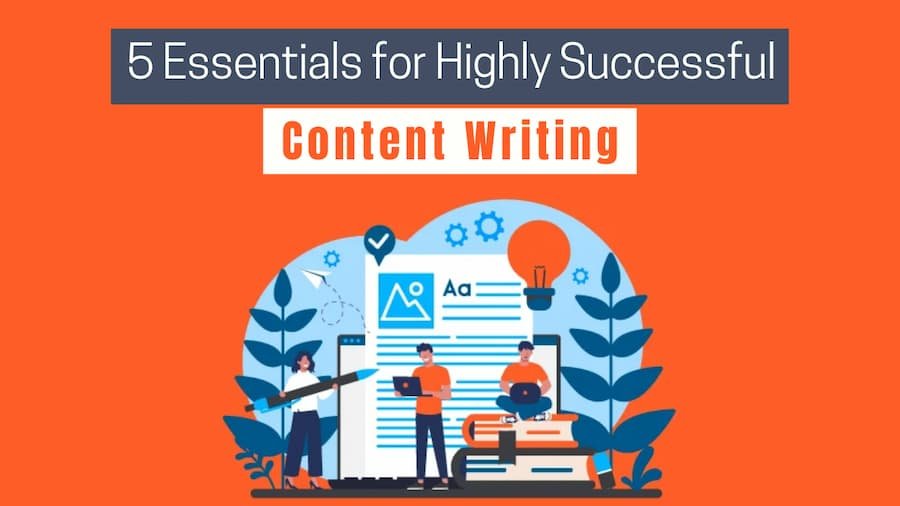 5 Essentials for Highly Successful Content Writing